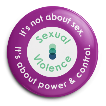 Image of a magenta SACE button displaying the words "Sexual Violence: It's not about sex. It's about power & control.