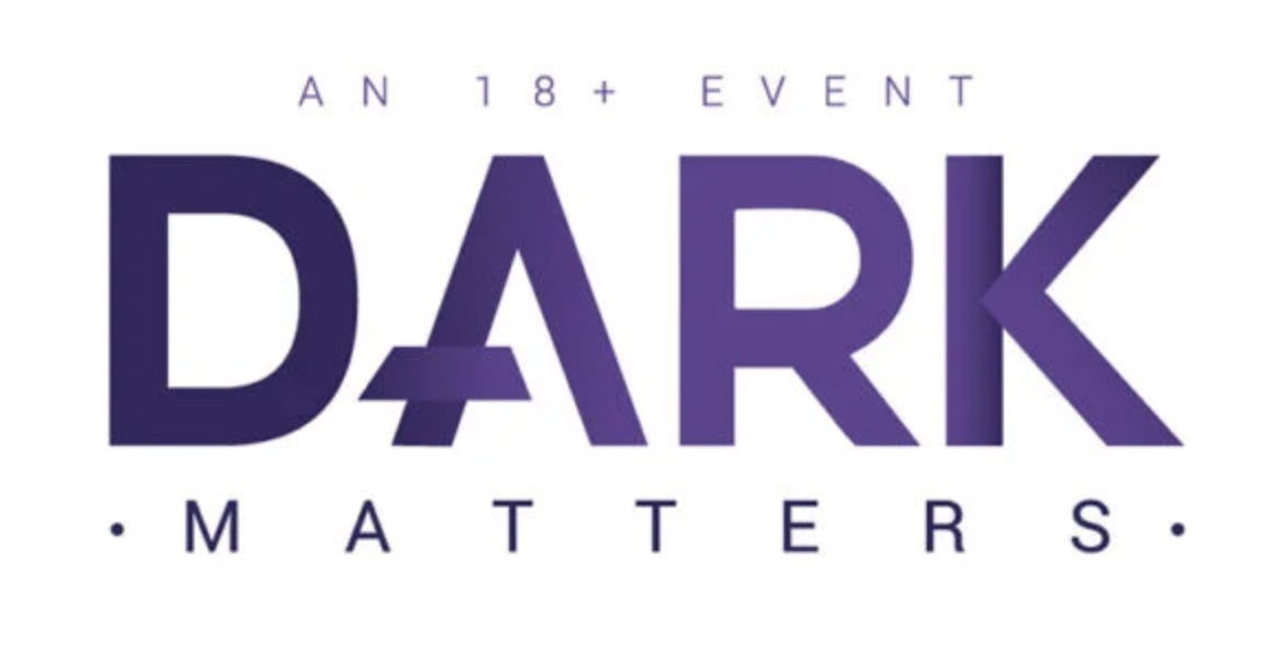 Dark Matters: an 18+ event