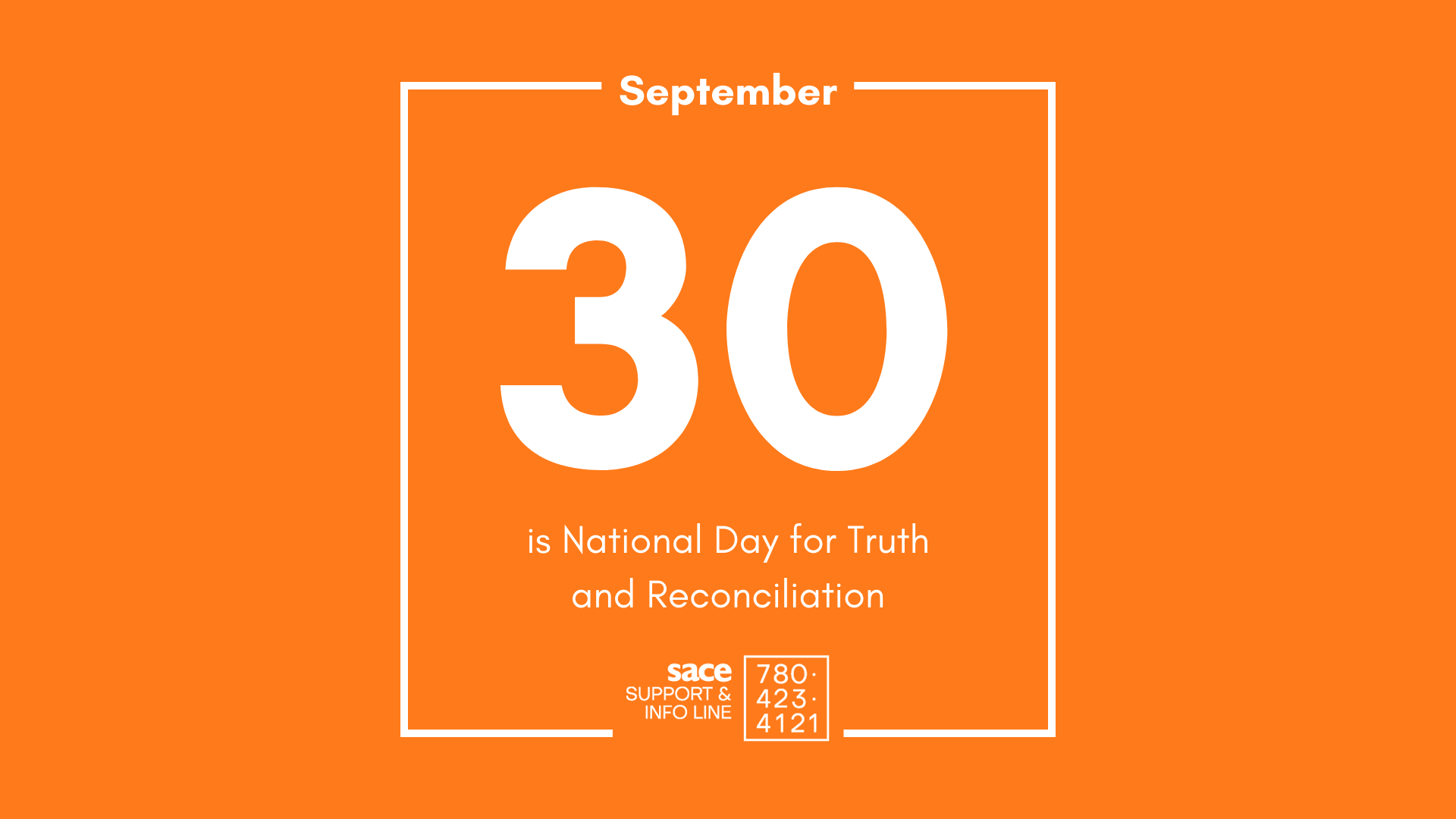 An orange background with white border and text that reads "September 30 National Day of Truth and Reconciliation" with the SACE Support & Information Line logo