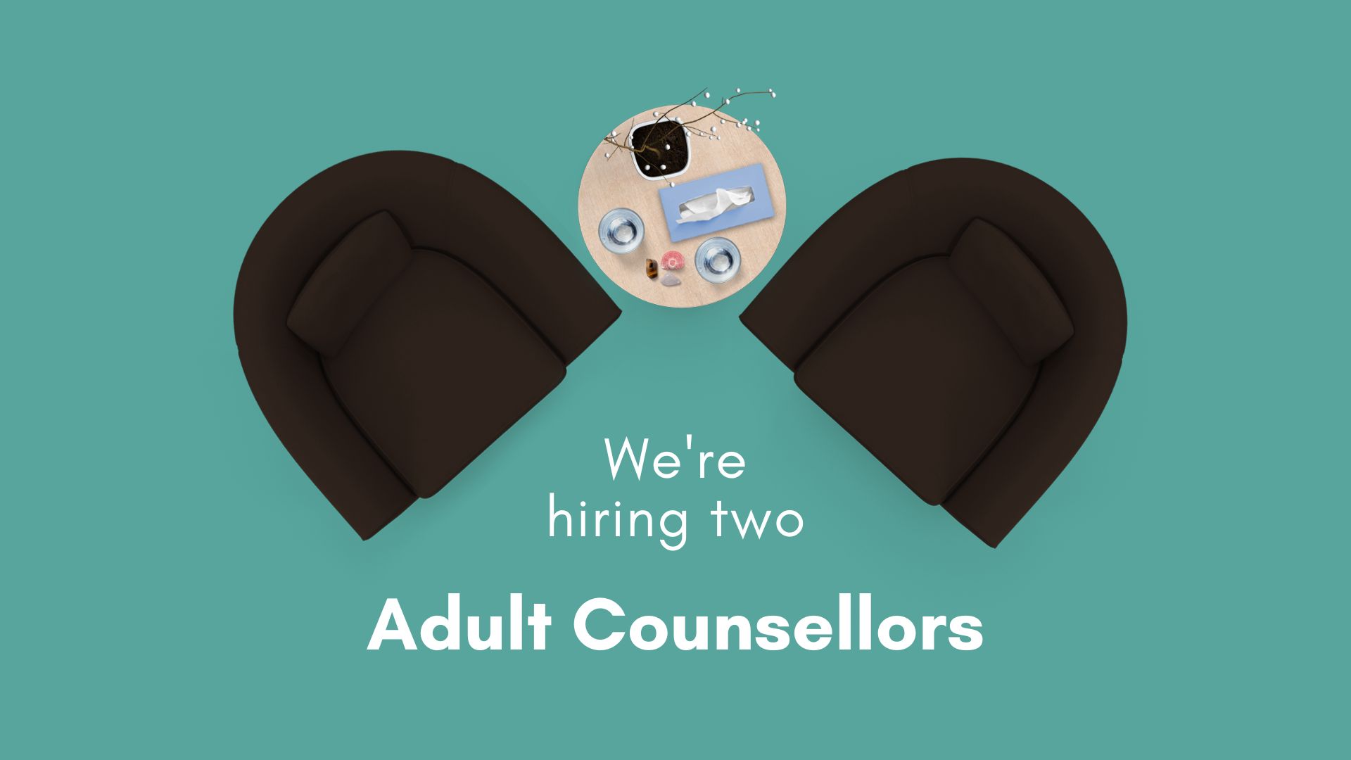 Two chairs facing each other on a teal green background, with text that says "We're hiring two Adult Counsellors"