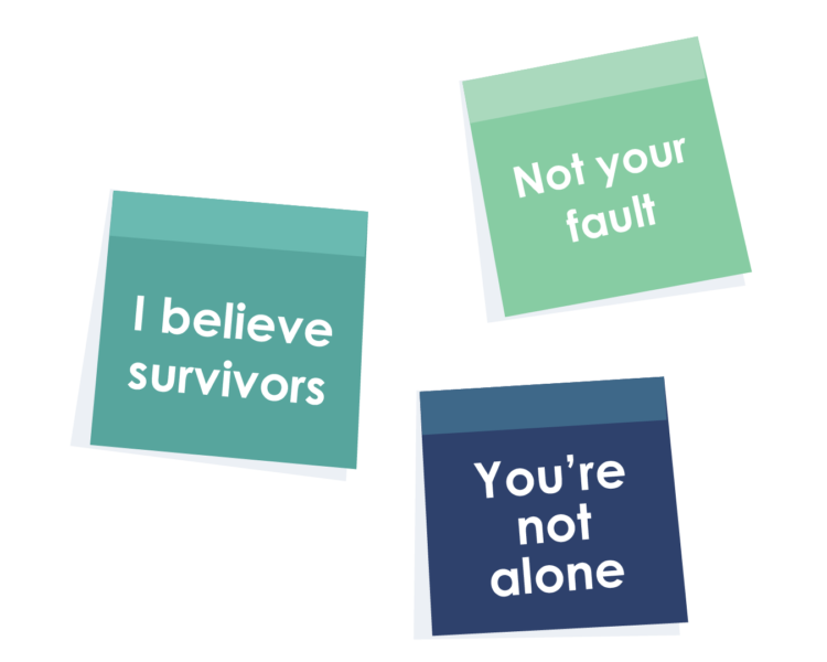 Supporters 2b Three little post-it notes of messages of support say "I believe survivors", You're not alone" and "Not your fault"
