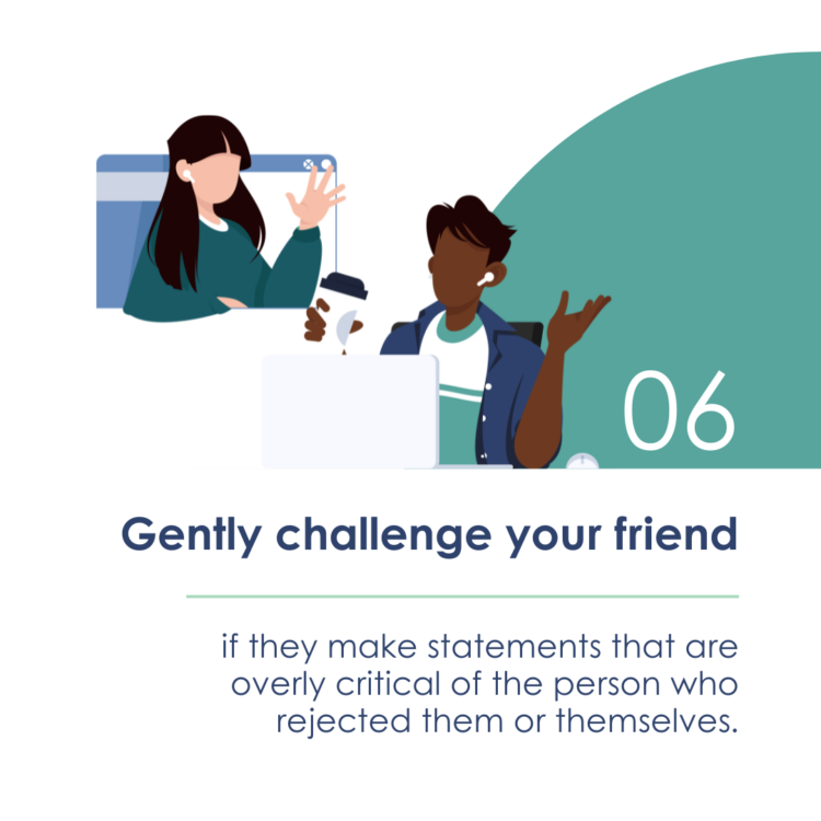6: Gently challenge your friend if they make statements that are overly critical of the person who rejected them or themselves. (two computers are shown to represent a conversation via web chat. A long-haired teen with bangs is shown in front of one, holding up her hand as a gentle "hold up!" to interrupt their friend, shown in front of the other computer gesturing matter-of-factly.)